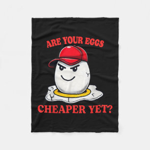 Are Your Eggs Cheaper Yet Funny Quote Saying Polit Fleece Blanket