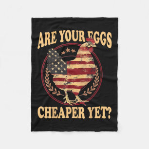 Are Your Eggs Cheaper Yet Funny Quote Saying Polit Fleece Blanket