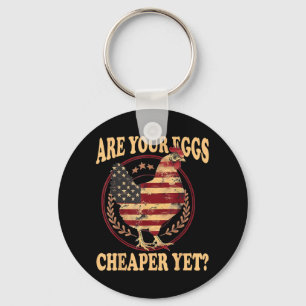 Are Your Eggs Cheaper Yet Funny Quote Saying Polit Key Ring