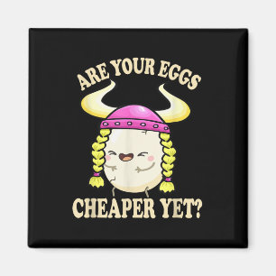 Are Your Eggs Cheaper Yet Funny Quote Saying Polit Magnet