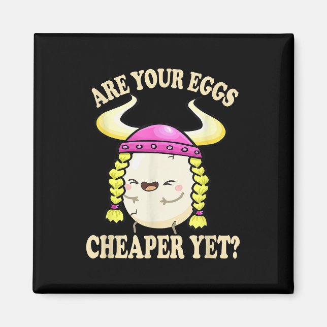 Are Your Eggs Cheaper Yet Funny Quote Saying Polit Magnet (Front)