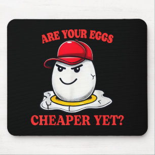 Are Your Eggs Cheaper Yet Funny Quote Saying Polit Mouse Pad