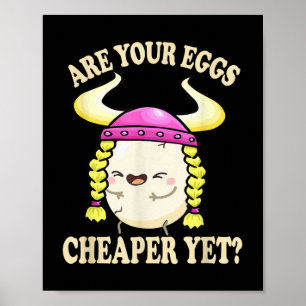 Are Your Eggs Cheaper Yet Funny Quote Saying Polit Poster