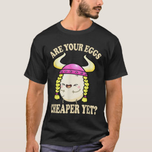 Are Your Eggs Cheaper Yet Funny Quote Saying Polit T-Shirt