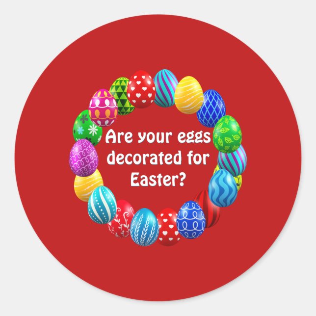 "Are your eggs decorated for Easter?"  Classic Round Sticker (Front)