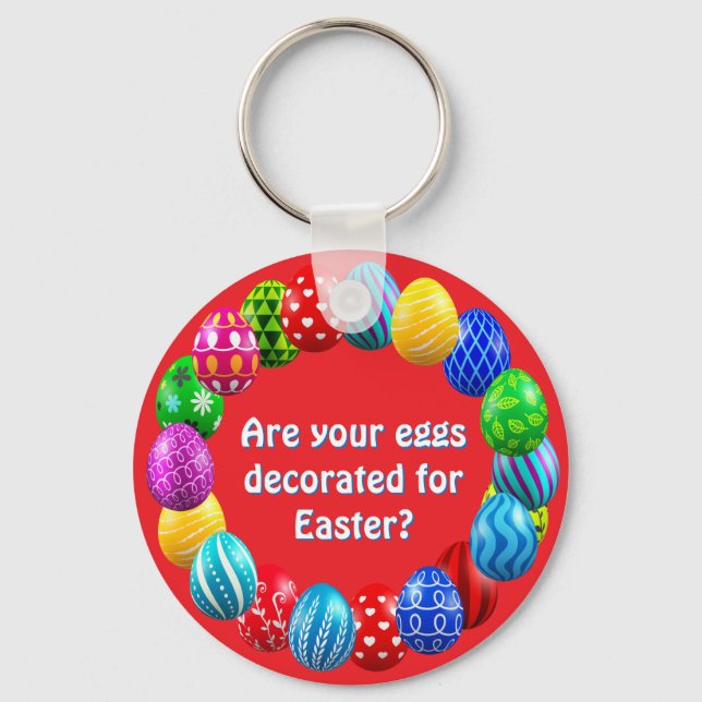 "Are your eggs decorated for Easter?"  Key Ring (Front)