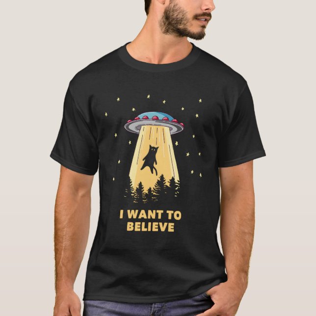 Area 51 Ufo Hunter Alien Abduction I Want To Belie T-Shirt (Front)