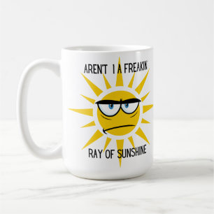 Aren't I a Freakin' Ray of Sunshine 15oz Mug