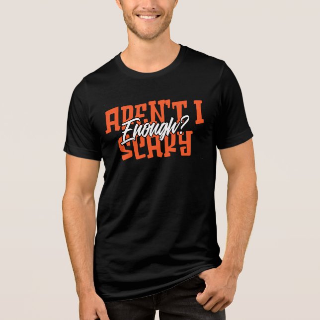 Aren't I Scary Enough? Tri-Blend Shirt (Front)