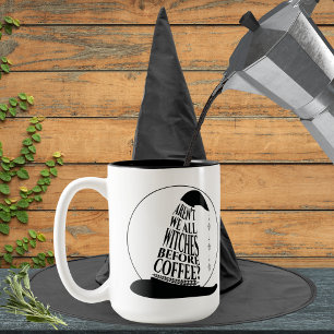 Aren't We All Witches Before Coffee Mug
