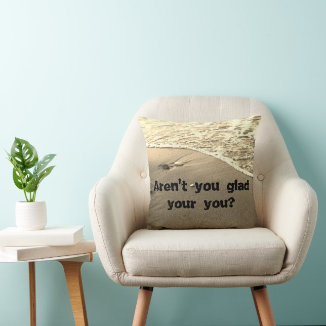 Aren't you glad your you cushion (Chair)