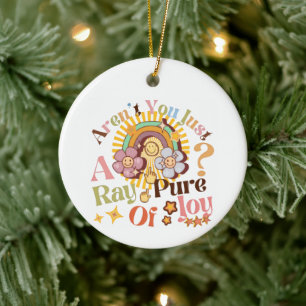 Aren't You Just A Ray Of Pure Joy Retro Saying Ceramic Ornament