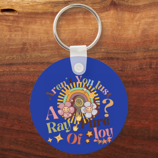 Aren't You Just A Ray Of Pure Joy Retro Saying Key Ring (Front)