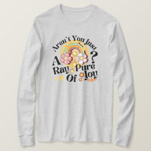 Aren't You Just A Ray Of Pure Joy Retro Saying T-Shirt