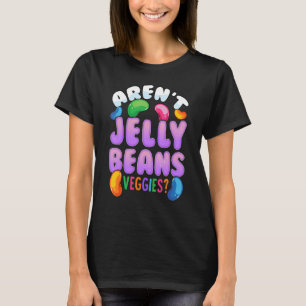 Arenu2019t Jelly Beans Veggies Jelly Bean Foodie T-Shirt
