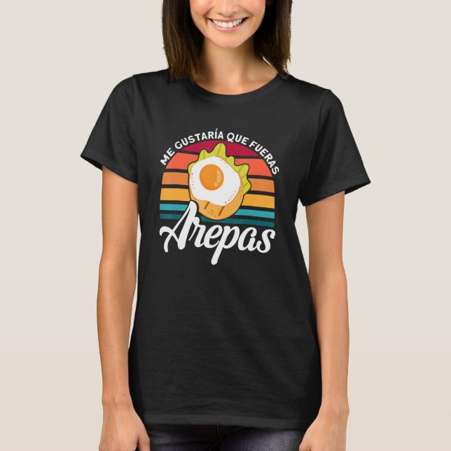 Arepas I Wish You Were Arepas Arepa_1 T-Shirt (Front)