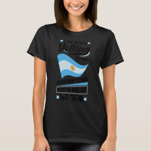 Argentina Argentinian Argentina Flag Im Not Yellin T-Shirt
