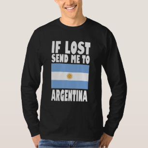 Argentina Flag Design  If lost send me to Argentin T-Shirt