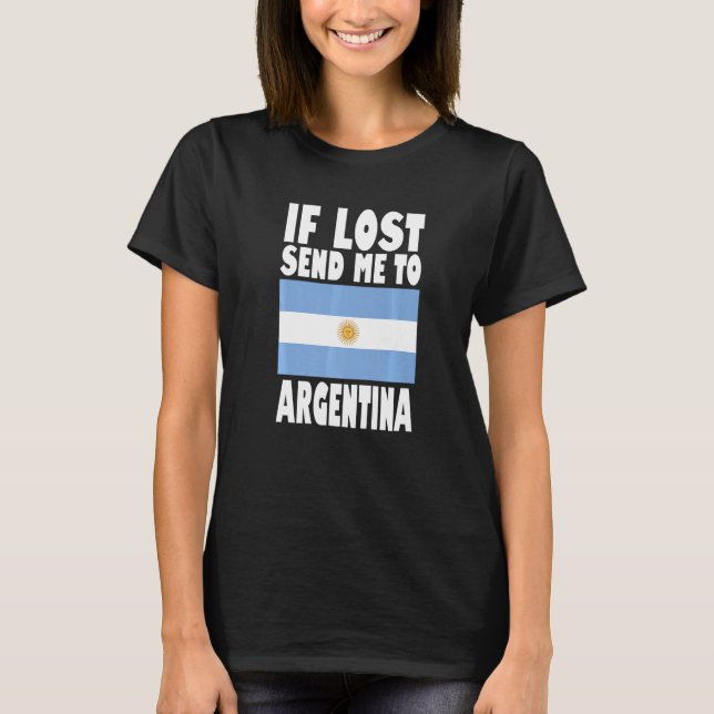 Argentina Flag Design  If lost send me to Argentin T-Shirt (Front)