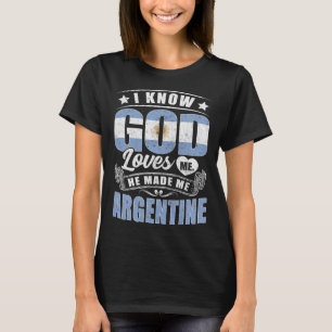 Argentina Flag God Loves Me Argentinians T-Shirt