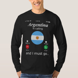 Argentina Is Calling and I Must Go Argentina Flag T-Shirt