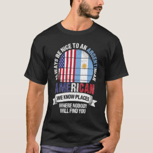 Argentinian American We Know Places Where Argentin T-Shirt