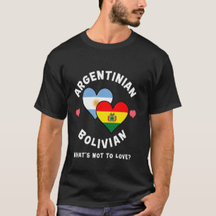 Argentinian Bolivian What's Not To Love Heart Flag T-Shirt