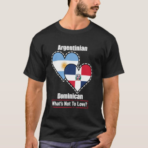 Argentinian Dominican Heart Flags What's Not To Lo T-Shirt