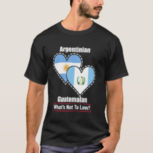 Argentinian Guatemalan Heart Flags What's Not To L T-Shirt