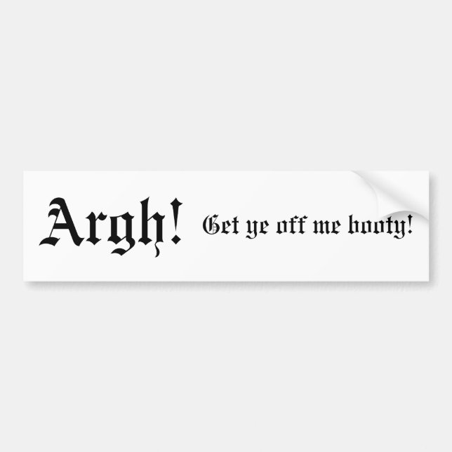 Argh!, Get ye off me booty! Pirate Bumper Sticker (Front)