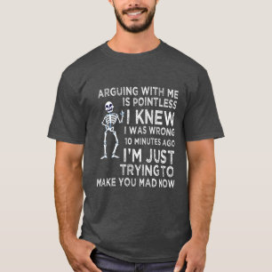 Arguing With Me Is Pointless Funny Sarcastic T-Shirt