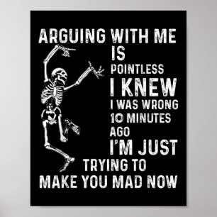 Arguing With Me Is Pointless I Knew I Was Wrong 10 Poster