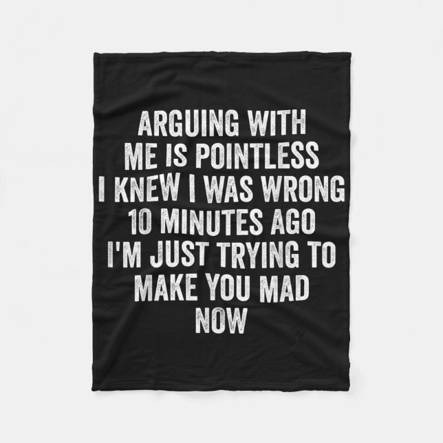 Arguing With Me Is Pointless I Knew I Was Wrong  Fleece Blanket (Front)