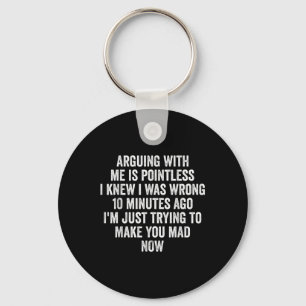 Arguing With Me Is Pointless I Knew I Was Wrong  Key Ring