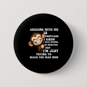 Arguing With Me Is Pointless I Knew I Was Wrong Mo 6 Cm Round Badge