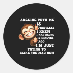 Arguing With Me Is Pointless I Knew I Was Wrong Mo Classic Round Sticker