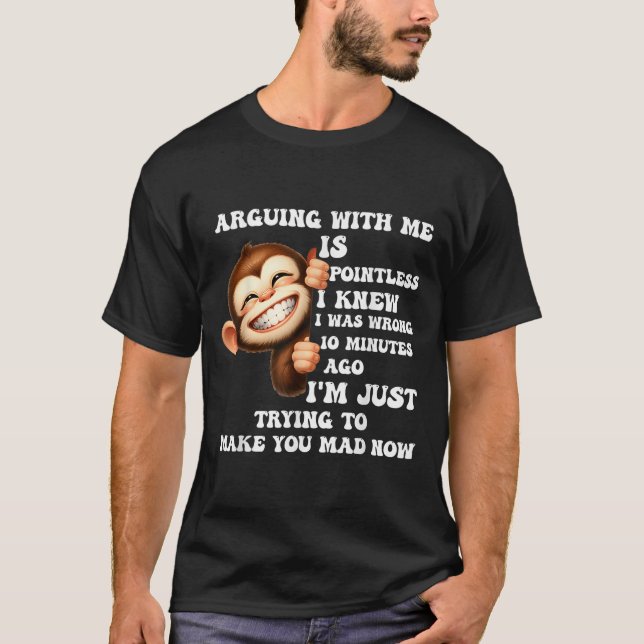 Arguing With Me Is Pointless I Knew I Was Wrong Mo T-Shirt (Front)