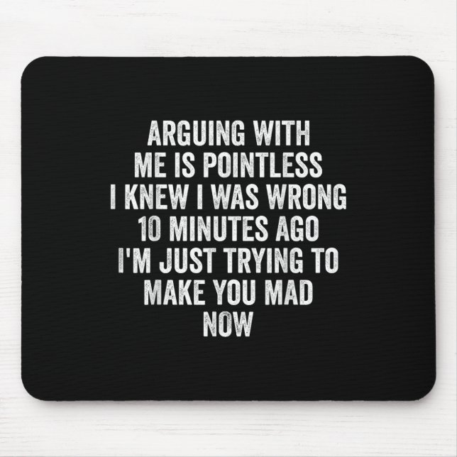 Arguing With Me Is Pointless I Knew I Was Wrong  Mouse Pad (Front)