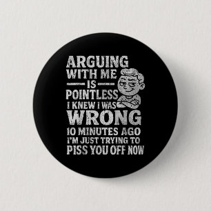 Arguing With Me Is Pointless I Was Knew I Was Wron 6 Cm Round Badge