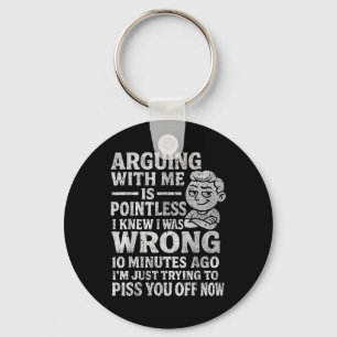 Arguing With Me Is Pointless I Was Knew I Was Wron Key Ring