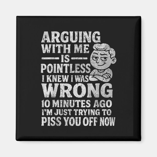 Arguing With Me Is Pointless I Was Knew I Was Wron Magnet (Front)