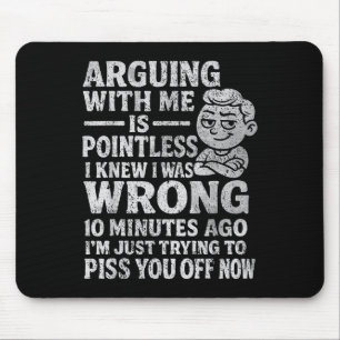 Arguing With Me Is Pointless I Was Knew I Was Wron Mouse Pad