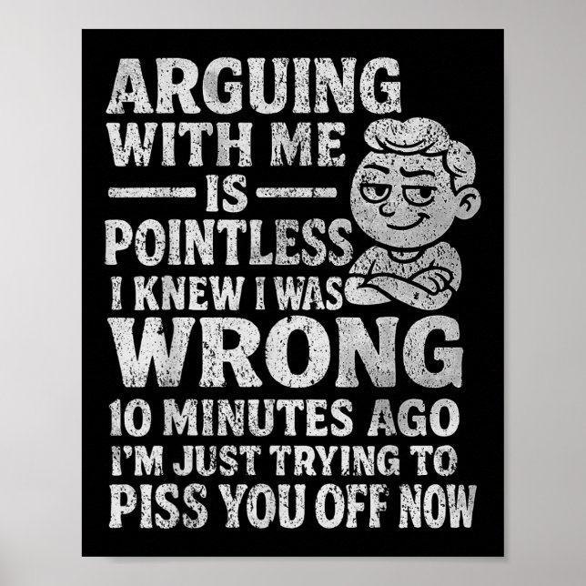 Arguing With Me Is Pointless I Was Knew I Was Wron Poster (Front)
