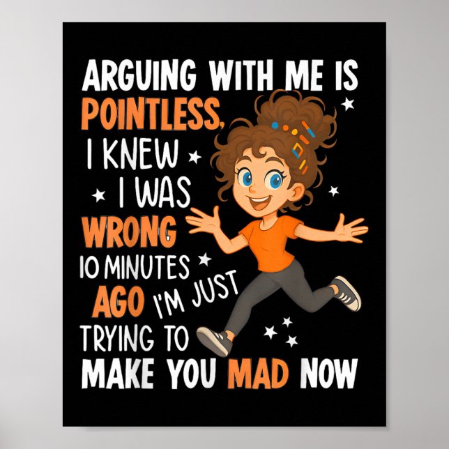 Arguing With Me Is Pointless I Was Knew I Was Wron Poster (Front)