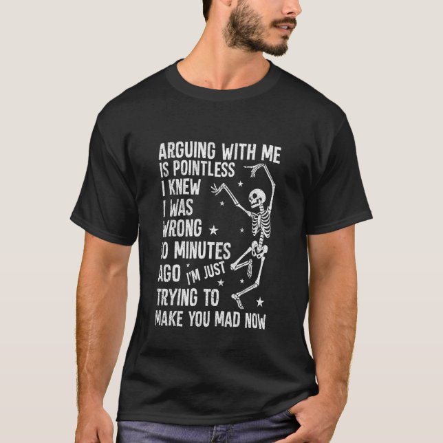 Arguing with Me is Pointless Skeleton T-Shirt (Front)