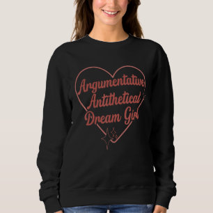 Argumentative Antithetical Dream Girl, Heart Quote Sweatshirt