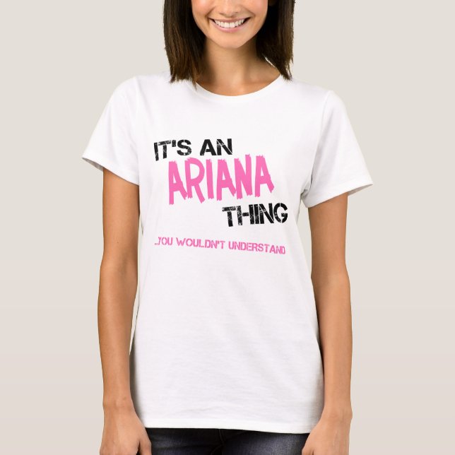 Ariana thing you wouldn't understand name T-Shirt (Front)