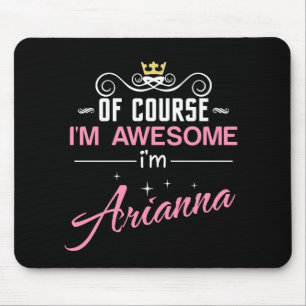 Arianna Of Course I'm Awesome Name Mouse Pad