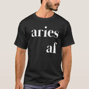 Aries AF Womens Mens Funny Zodiac Astrology Birthd T-Shirt