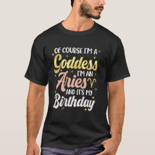Aries Birthday Women Goddess Queen Its My Birthday T-Shirt